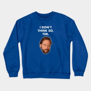 I Don't Think So, Tim (Al Borland) Crewneck Sweatshirt